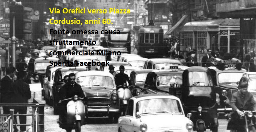 Via Orefici verso Piazza Cordusio/Via Dante, presumibilmente prima metà anni '60 del 900 (leggasi la sintesi sovraimpressa nell'immagine e i commenti sottostanti...) fonte omessa ....
